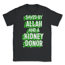 Load image into Gallery viewer, Organ Donation Awareness, Saved By Allah And A Kidney Donor, Kidney - Unisex T-Shirt - Black
