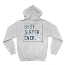 Load image into Gallery viewer, Siblings Shirt, Best Sister Ever Tee, Sisterhood, Sister Birthday - Hoodie - White
