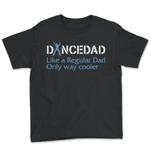 Load image into Gallery viewer, Dancer Shirt, Dance Dad Definition Tee, Father's Day Best Birthday - Youth Tee - Black
