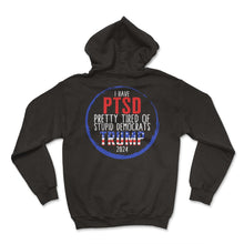 Load image into Gallery viewer, I Have PTSD Pretty Tired Of Stupid Democrats Trump 2024 Shirt, Donald - Hoodie - Black
