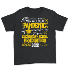 Load image into Gallery viewer, Elementary School Graduation 2022 Shirt, Global Pandemic Couldn't - Youth Tee - Black
