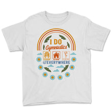 Load image into Gallery viewer, Gymnastic Shirt, I Do Gymnastics Everywhere, Sport Gymnastic Life, - Youth Tee - White

