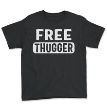 Load image into Gallery viewer, Hug Shirt, Free Thugger Tee, Free Hugger Pun, Hug Lover Friend Gift, - Youth Tee - Black
