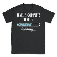 Load image into Gallery viewer, Level 5 Complete Level 6 Loading T Shirt - Unisex T-Shirt - Black
