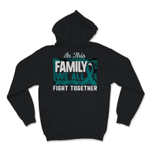 Load image into Gallery viewer, Ovarian Cancer Awareness In This Family We All Fight Together Teal
