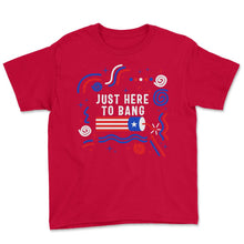 Load image into Gallery viewer, 4th Of July Shirt, Just Here To Bang Fireworks USA Independence Day - Youth Tee - Red
