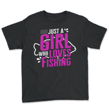 Load image into Gallery viewer, Fishing Shirt, Just A Girl Who Loves Fishing Funny Tee, Fishing Life - Youth Tee - Black
