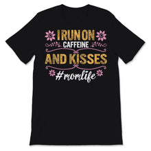 Load image into Gallery viewer, I Run On Caffeine And Kisses Mom life Shirt Mama Birthday Mothers Day
