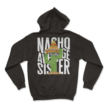 Load image into Gallery viewer, Siblings Shirt, Nacho Average Sister Mexican Sombrero Cactus Tee, - Hoodie - Black
