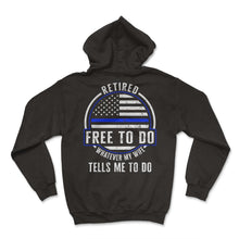 Load image into Gallery viewer, Police Shirt, Retired Free To Do Whatever My Wife Tells Me To Do Tee, - Hoodie - Black
