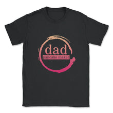 Load image into Gallery viewer, Pancake Shirt, Dad Pancake Maker Tee, Father's Day Gift, Pancake Dad - Unisex T-Shirt - Black
