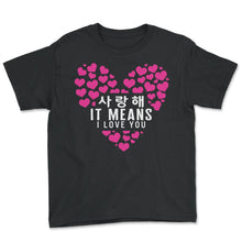 Load image into Gallery viewer, Korea Shirt, 사랑해 Saranghae It Means I Love You Heart Hangul Tee, - Youth Tee - Black
