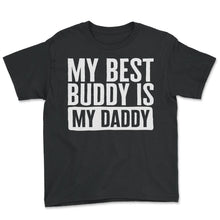 Load image into Gallery viewer, Father Shirt, My Best Buddy Is My Daddy Tee, Protector Provider - Youth Tee - Black
