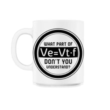 Load image into Gallery viewer, Respiratory Therapist Shirt, What Part of Ve = vt f Equation Funny - 11oz Mug - White
