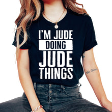 Load image into Gallery viewer, Customized Shirt, I'm Jude Doing Jude Things Funny Tee, Best Custom - Unisex T-Shirt - Black
