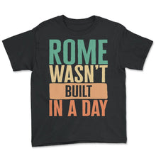 Load image into Gallery viewer, Gym Shirt, Rome Wasn't Built In A Day Tee, Physical Training, - Youth Tee - Black
