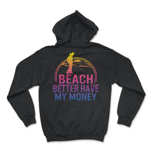 Load image into Gallery viewer, Beach Better Have My Money Shirt, Summer Vacation Tee, Funny Saying - Hoodie - Black
