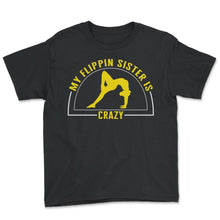 Load image into Gallery viewer, Gymnastic Shirt, My Flippin Sister Is Crazy Tee, Sport Girl - Youth Tee - Black
