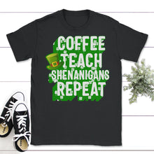 Load image into Gallery viewer, Coffee Teach Shenanigans Repeat, St. Patricks Day Shirt, Irish - Unisex T-Shirt - Black
