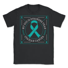 Load image into Gallery viewer, Ovarian Cancer Awareness Shirt, My God Is Stronger Than Ovarian - Unisex T-Shirt - Black
