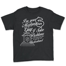 Load image into Gallery viewer, Mortgage Shirt, I'm Your Mortgage Guy Funny Tee, Real Estate Agent - Youth Tee - Black
