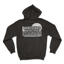 Load image into Gallery viewer, Embalmer Shirt, Morticians Make Great Friends Tee, Funny Embalmer - Hoodie - Black
