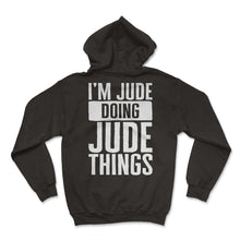 Load image into Gallery viewer, Customized Shirt, I'm Jude Doing Jude Things Funny Tee, Best Custom - Hoodie - Black
