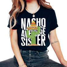 Load image into Gallery viewer, Siblings Shirt, Nacho Average Sister Mexican Sombrero Cactus Tee, - Unisex T-Shirt - Black
