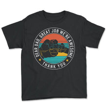 Load image into Gallery viewer, Father Shirt, Dear Dad Great Job We're Awesome Thank You Tee, - Youth Tee - Black
