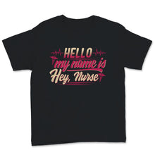 Load image into Gallery viewer, Funny Nurse Shirt Hello My Name Is Hey Nurse DSP RN CNA CMA PCA
