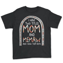 Load image into Gallery viewer, Memaw Shirt, Mom And Memaw Floral Funny Tee, Spoiling Grandchildren - Youth Tee - Black
