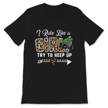 Load image into Gallery viewer, Quad Shirt, Leopard I Ride Like A Girl Try To Keep Up T shirt, Funny
