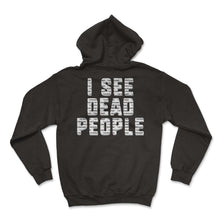 Load image into Gallery viewer, Embalmer Shirt, I See Dead People Tee, Funny Embalmer Halloween Gift - Hoodie - Black
