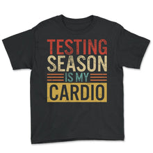 Load image into Gallery viewer, Educator Shirt, Testing Season Is My Cardio Vintage Retro Tee, Funny - Youth Tee - Black
