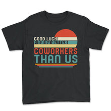 Load image into Gallery viewer, Working Shirt, Good Luck Finding Better Coworkers Farewell Funny - Youth Tee - Black
