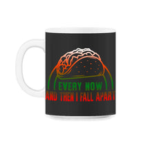 Load image into Gallery viewer, Cinco De Mayo Shirt, Every Now And Then I Fell Apart, May 5th Funny - 11oz Mug - Black on White

